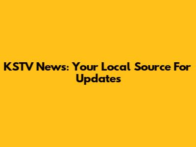 KSTV News: Your Local Source For Updates