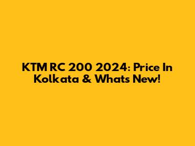 KTM RC 200 2024: Price In Kolkata & What's New!