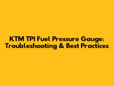 KTM TPI Fuel Pressure Gauge: Troubleshooting & Best Practices