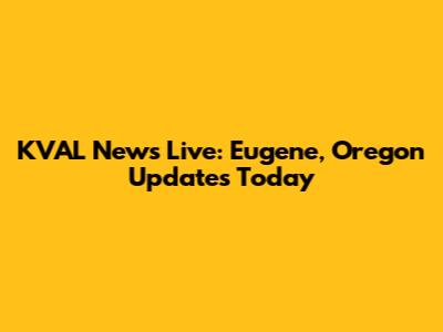 KVAL News Live: Eugene, Oregon Updates Today