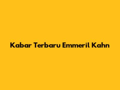 Kabar Terbaru Emmeril Kahn