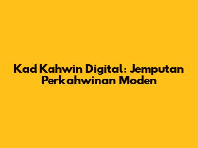 Kad Kahwin Digital: Jemputan Perkahwinan Moden
