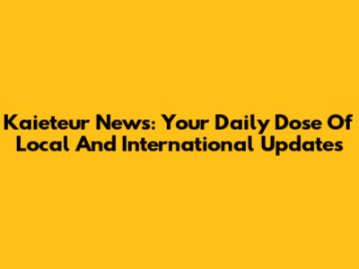 Kaieteur News: Your Daily Dose Of Local And International Updates