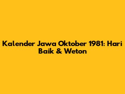 Kalender Jawa Oktober 1981: Hari Baik & Weton