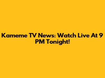 Kameme TV News: Watch Live At 9 PM Tonight!
