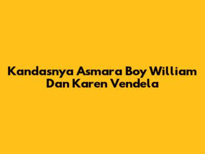 Kandasnya Asmara Boy William Dan Karen Vendela