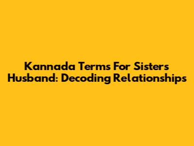 Kannada Terms For Sister's Husband: Decoding Relationships