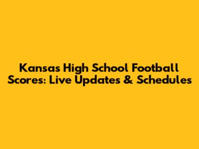 Kansas High School Football Scores: Live Updates & Schedules