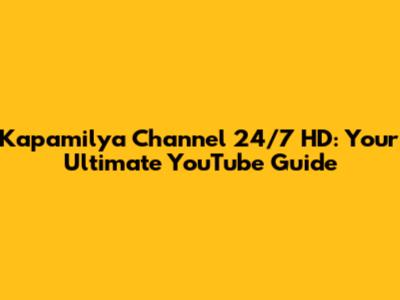 Kapamilya Channel 24/7 HD: Your Ultimate YouTube Guide