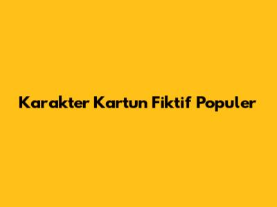 Karakter Kartun Fiktif Populer