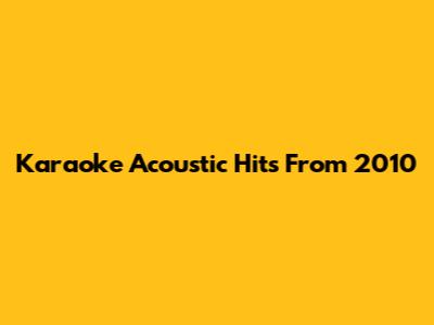 Karaoke Acoustic Hits From 2010