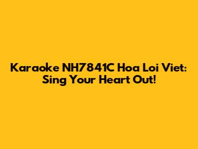Karaoke NH7841C Hoa Loi Viet: Sing Your Heart Out!