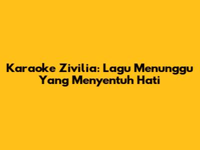Karaoke Zivilia: Lagu "Menunggu" Yang Menyentuh Hati