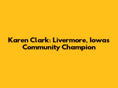 Karen Clark: Livermore, Iowa's Community Champion