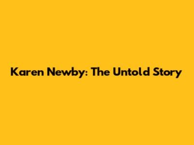 Karen Newby: The Untold Story