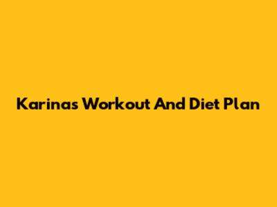 Karina's Workout And Diet Plan