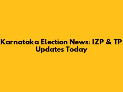 Karnataka Election News: IZP & TP Updates Today