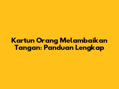 Kartun Orang Melambaikan Tangan: Panduan Lengkap