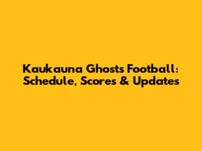 Kaukauna Ghosts Football: Schedule, Scores & Updates