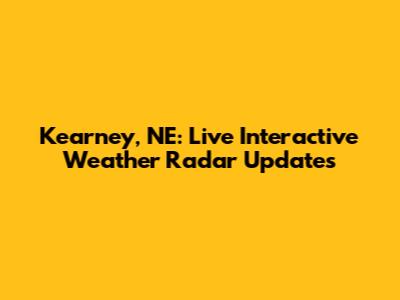 Kearney, NE: Live Interactive Weather Radar Updates