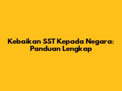 Kebaikan SST Kepada Negara: Panduan Lengkap