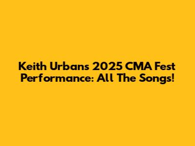 Keith Urban's 2025 CMA Fest Performance: All The Songs!