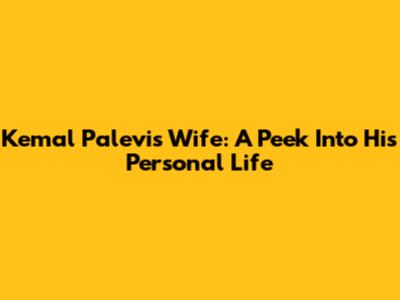 Kemal Palevi's Wife: A Peek Into His Personal Life