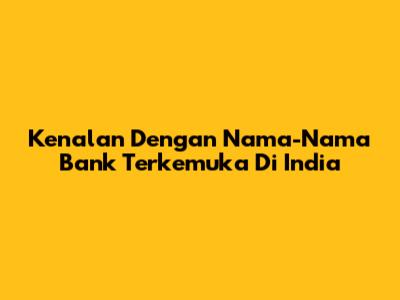 Kenalan Dengan Nama-Nama Bank Terkemuka Di India