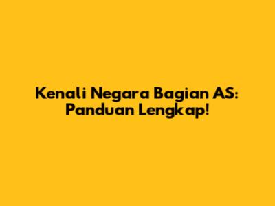 Kenali Negara Bagian AS: Panduan Lengkap!