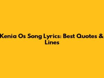 Kenia Os Song Lyrics: Best Quotes & Lines