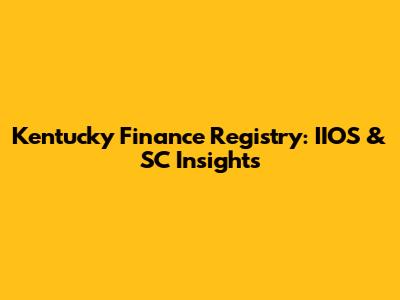 Kentucky Finance Registry: IIOS & SC Insights