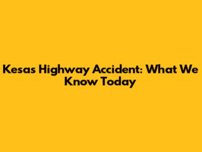 Kesas Highway Accident: What We Know Today