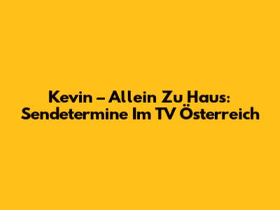 Kevin – Allein Zu Haus: Sendetermine Im TV Österreich