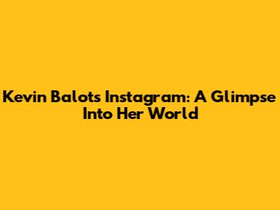 Kevin Balot's Instagram: A Glimpse Into Her World