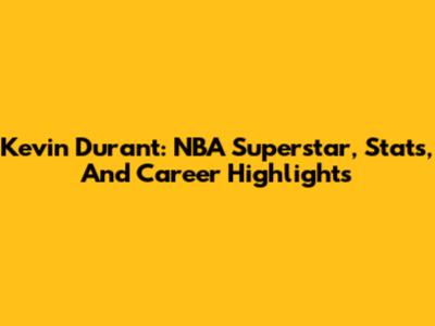 Kevin Durant: NBA Superstar, Stats, And Career Highlights