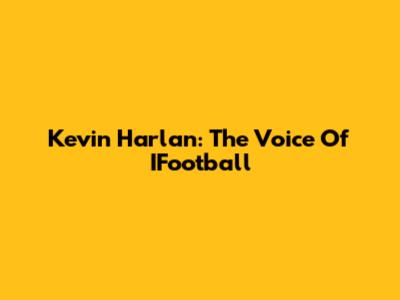 Kevin Harlan: The Voice Of IFootball