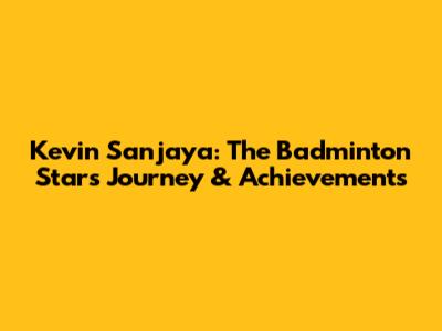 Kevin Sanjaya: The Badminton Star's Journey & Achievements