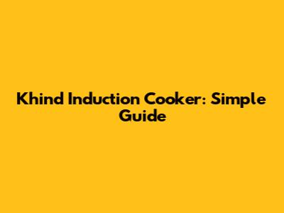 Khind Induction Cooker: Simple Guide