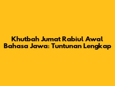 Khutbah Jumat Rabiul Awal Bahasa Jawa: Tuntunan Lengkap