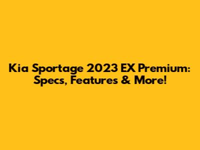 Kia Sportage 2023 EX Premium: Specs, Features & More!