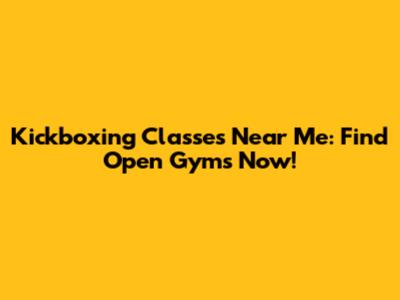 Kickboxing Classes Near Me: Find Open Gyms Now!
