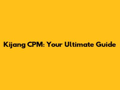 Kijang CPM: Your Ultimate Guide