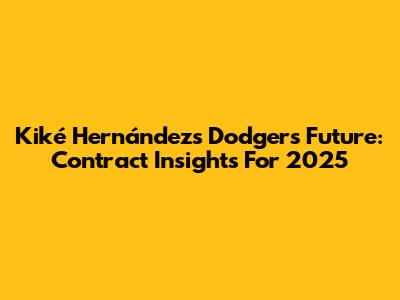 Kiké Hernández's Dodgers Future: Contract Insights For 2025