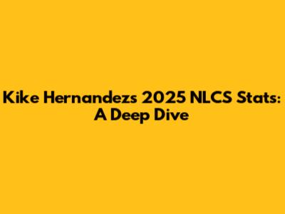 Kike Hernandez's 2025 NLCS Stats: A Deep Dive