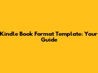 Kindle Book Format Template: Your Guide