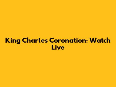King Charles Coronation: Watch Live