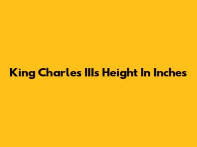 King Charles III's Height In Inches