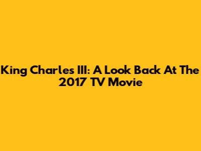 King Charles III: A Look Back At The 2017 TV Movie