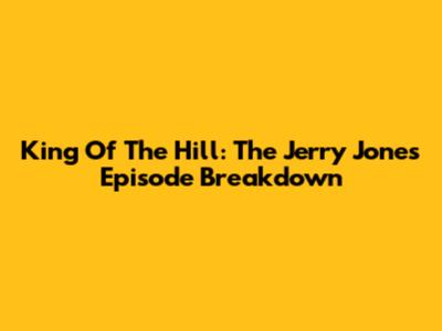King Of The Hill: The Jerry Jones Episode Breakdown