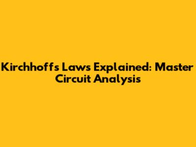 Kirchhoff's Laws Explained: Master Circuit Analysis
